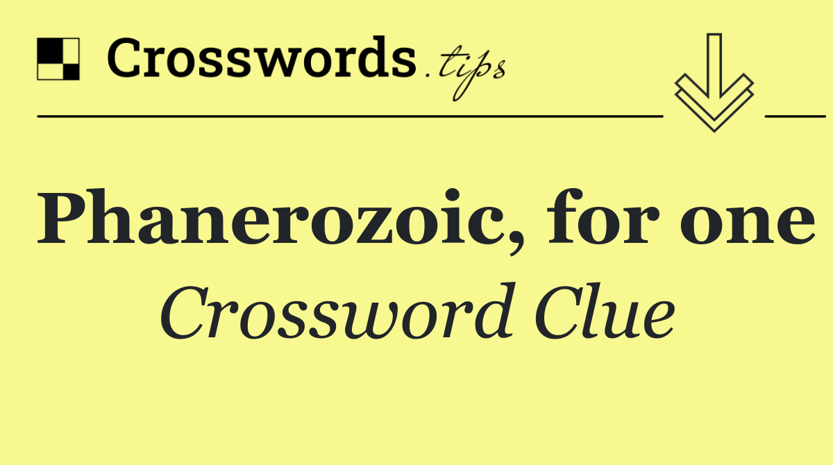 Phanerozoic, for one