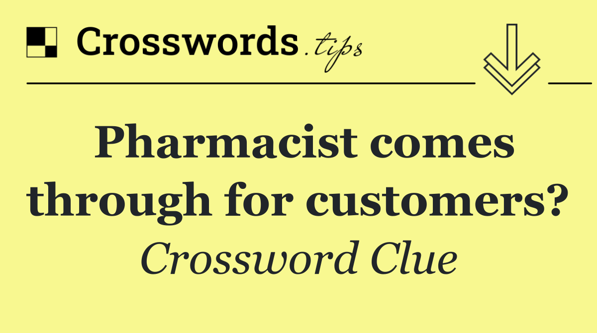 Pharmacist comes through for customers?