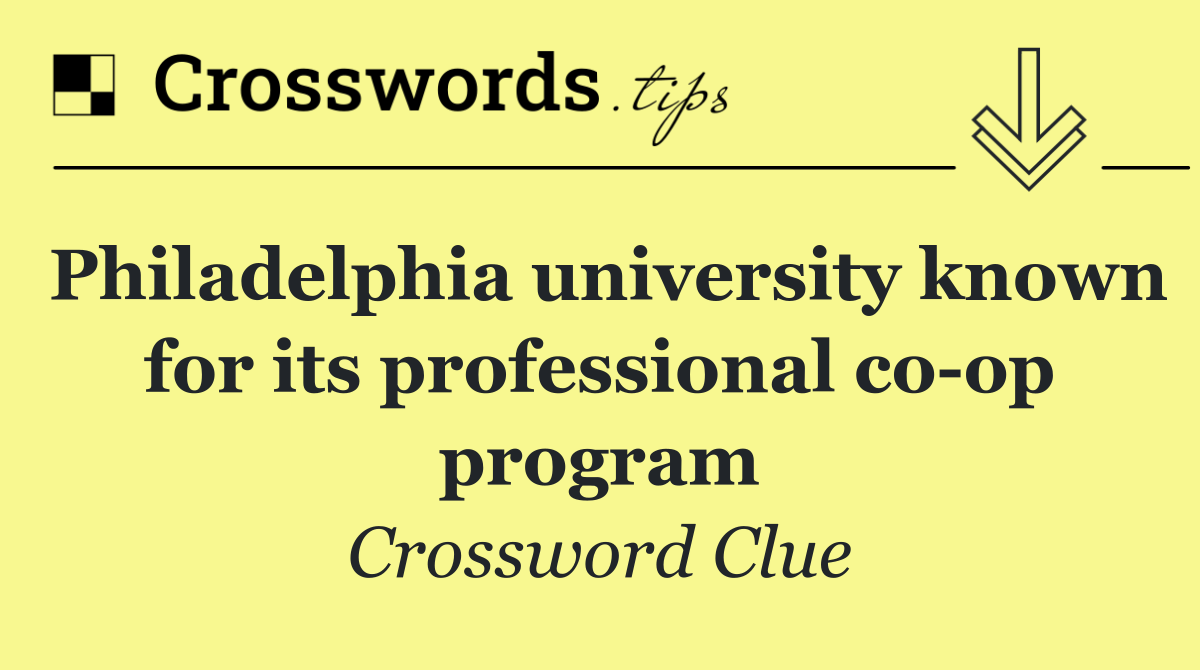 Philadelphia university known for its professional co op program