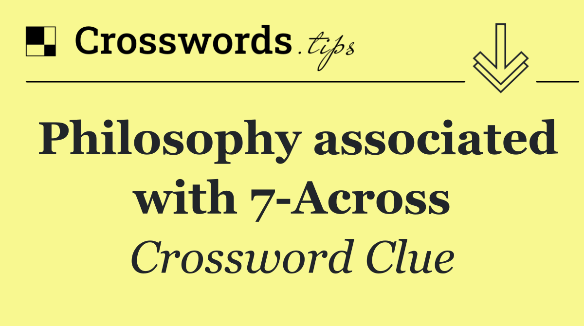 Philosophy associated with 7 Across