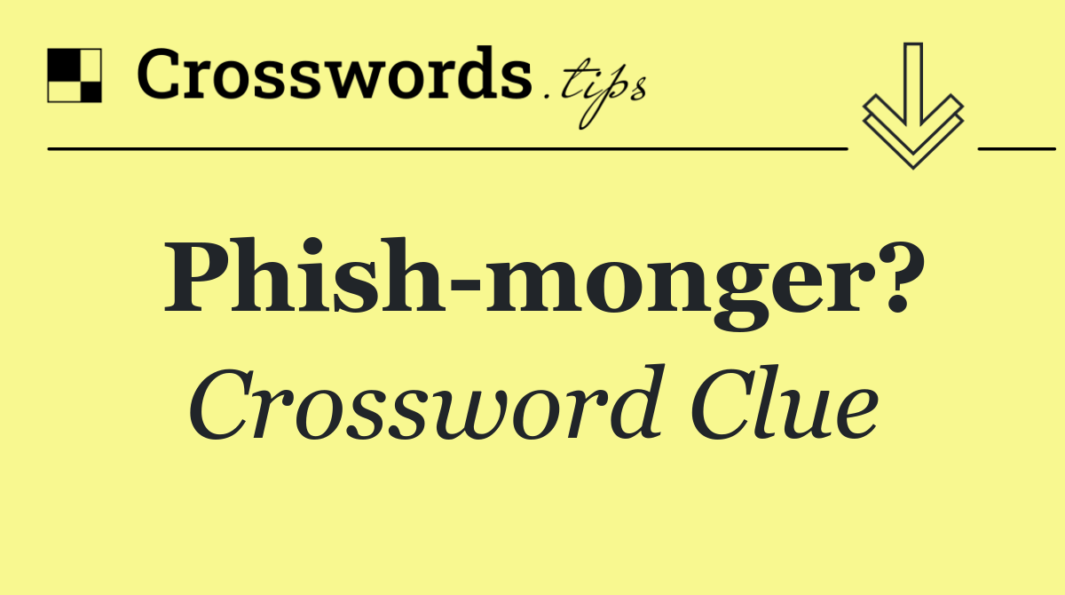 Phish monger?