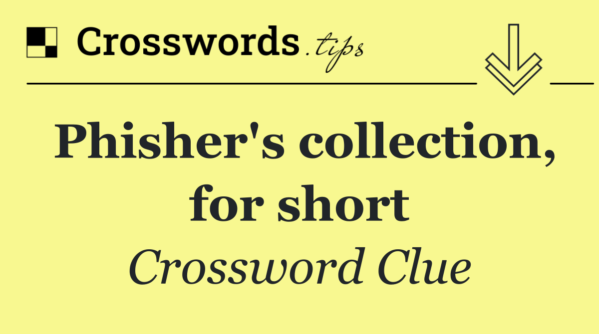 Phisher's collection, for short