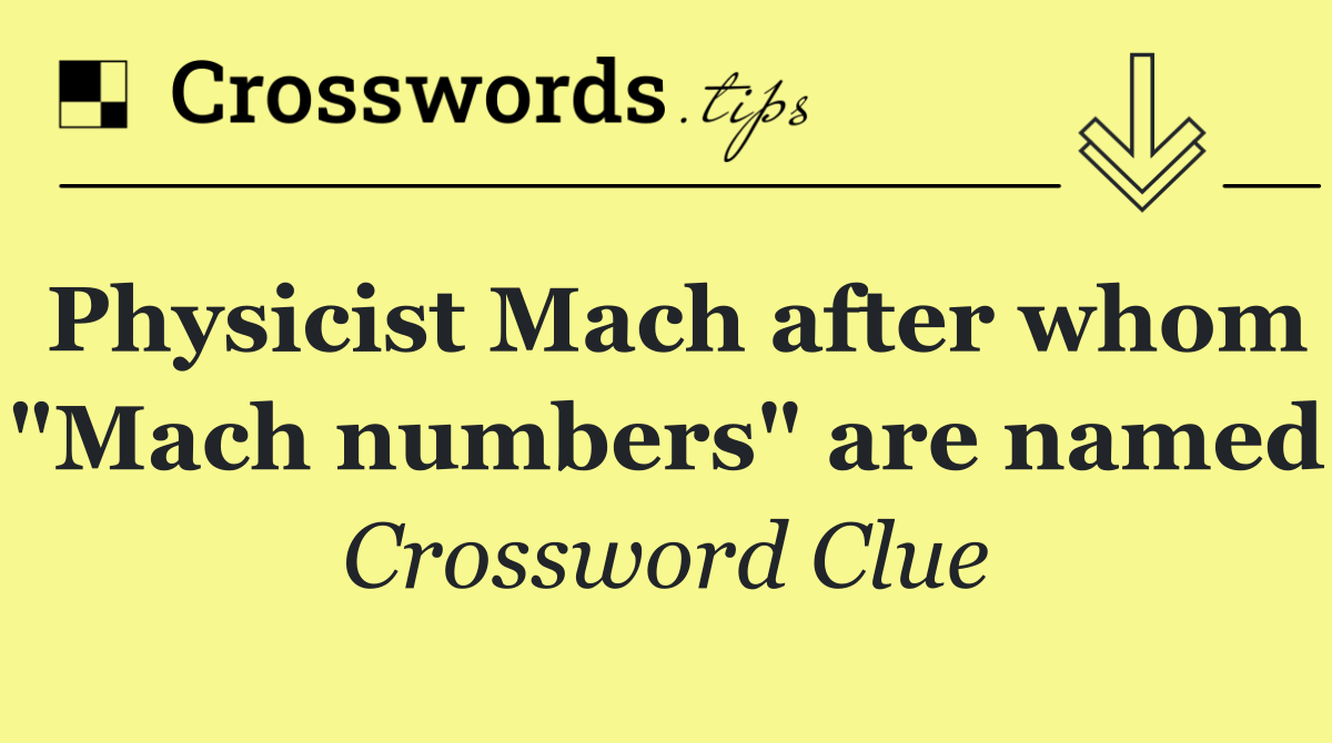 Physicist Mach after whom "Mach numbers" are named