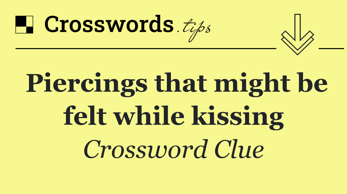 Piercings that might be felt while kissing