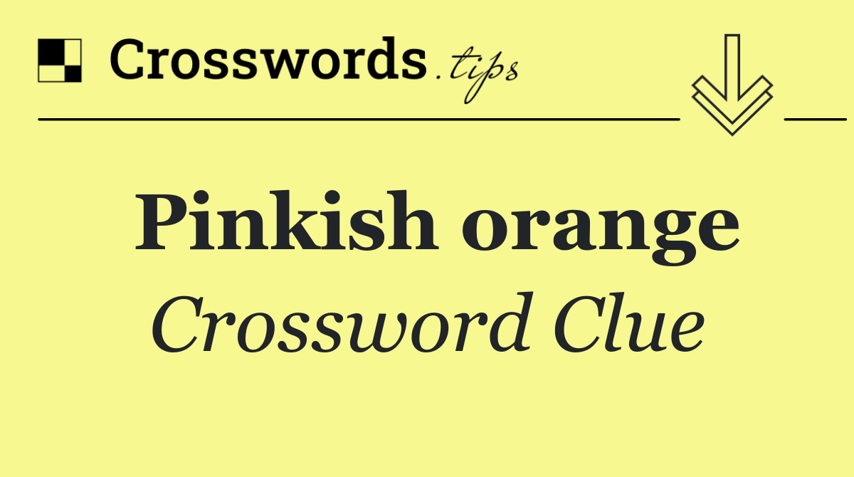 Pinkish orange