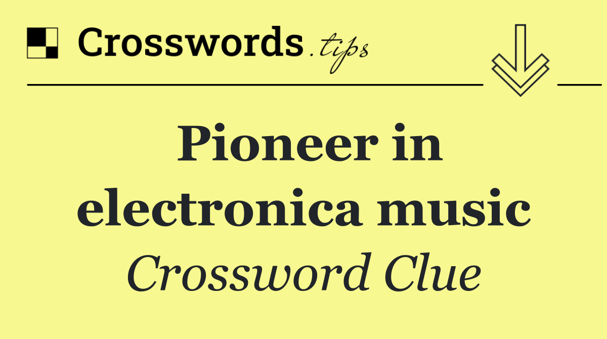Pioneer in electronica music