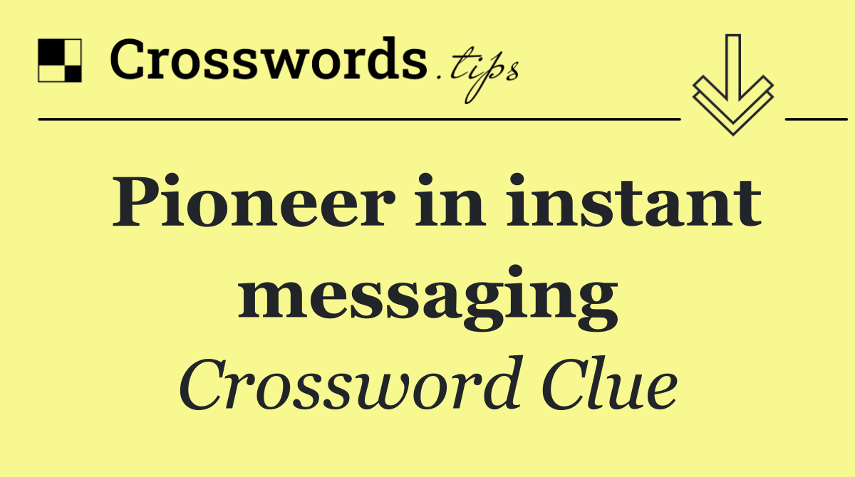 Pioneer in instant messaging