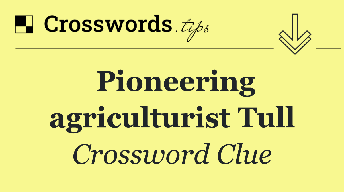Pioneering agriculturist Tull