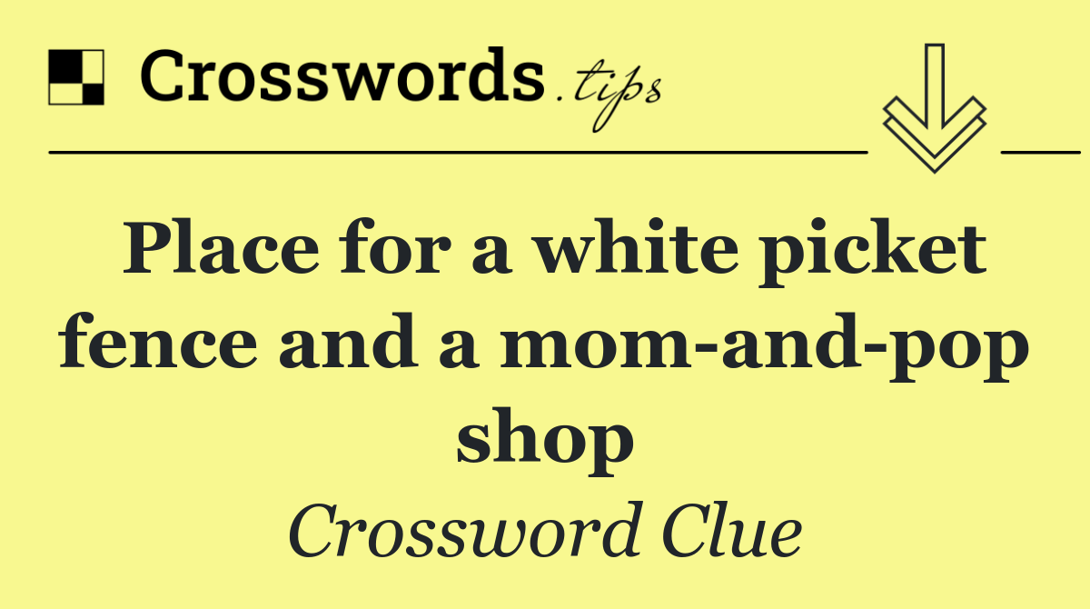 Place for a white picket fence and a mom and pop shop