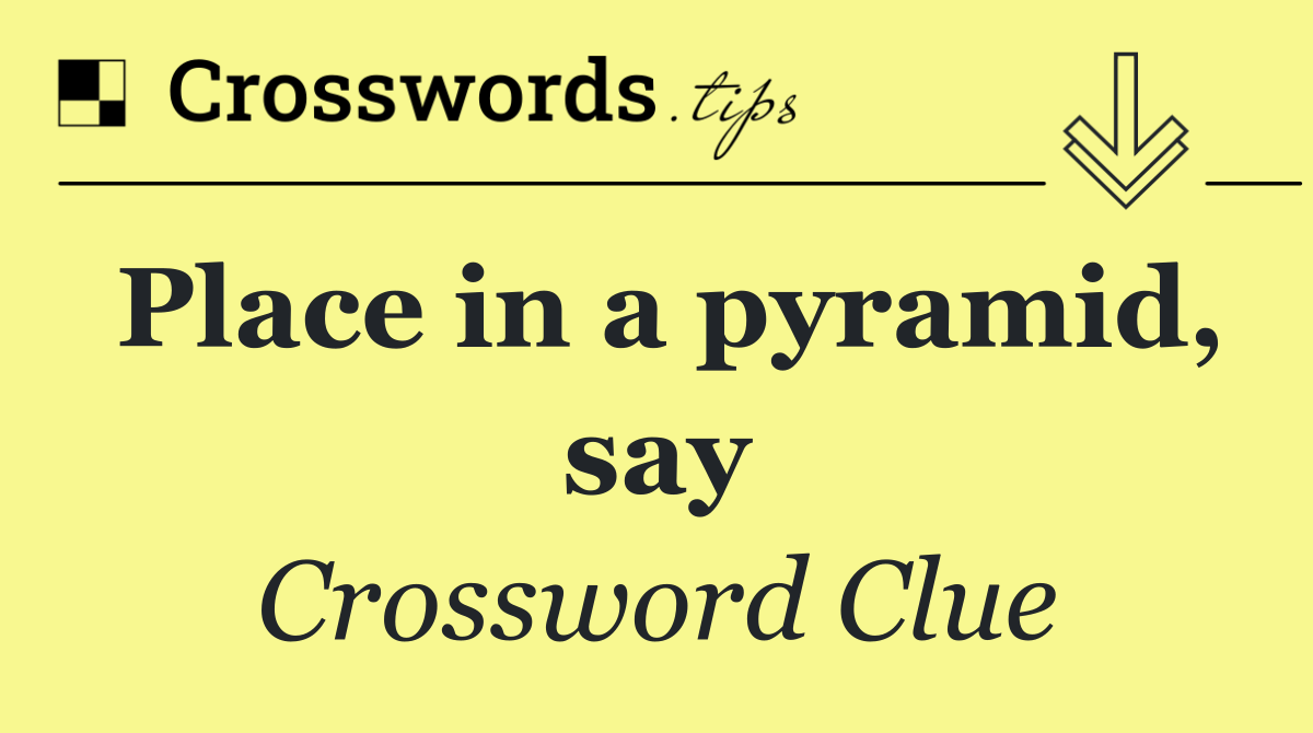 Place in a pyramid, say