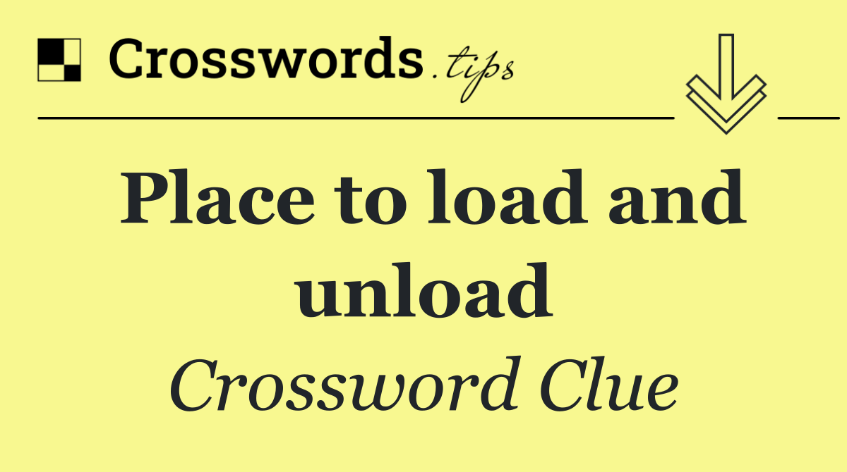 Place to load and unload