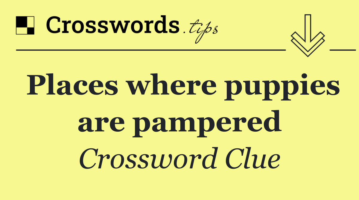 Places where puppies are pampered