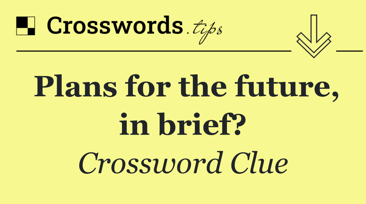 Plans for the future, in brief?