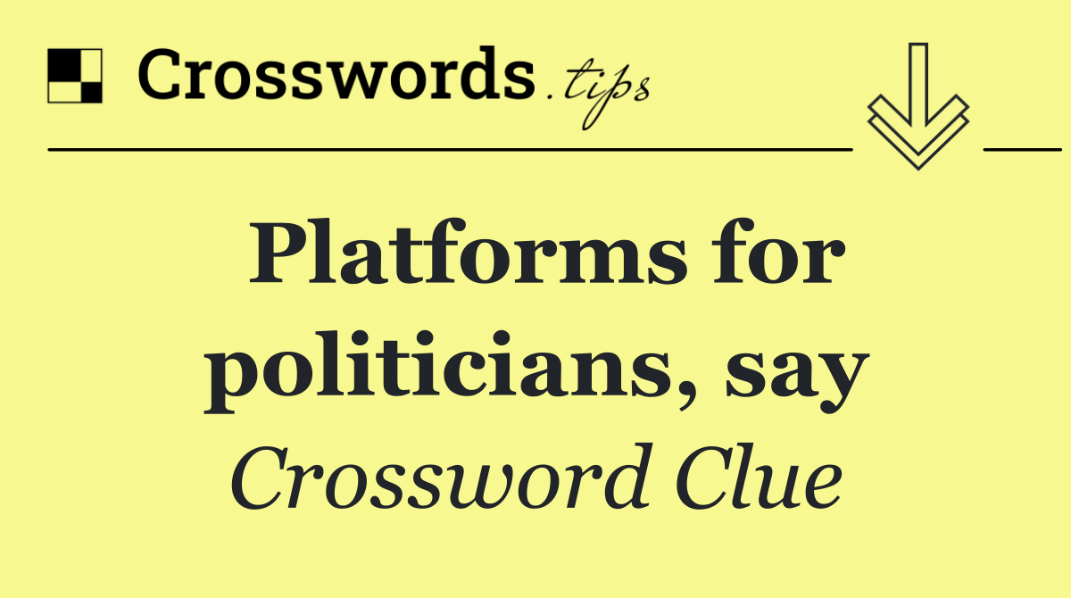 Platforms for politicians, say