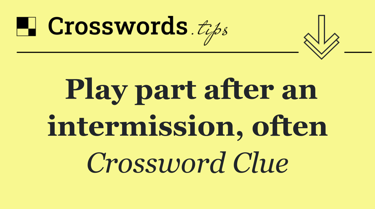 Play part after an intermission, often