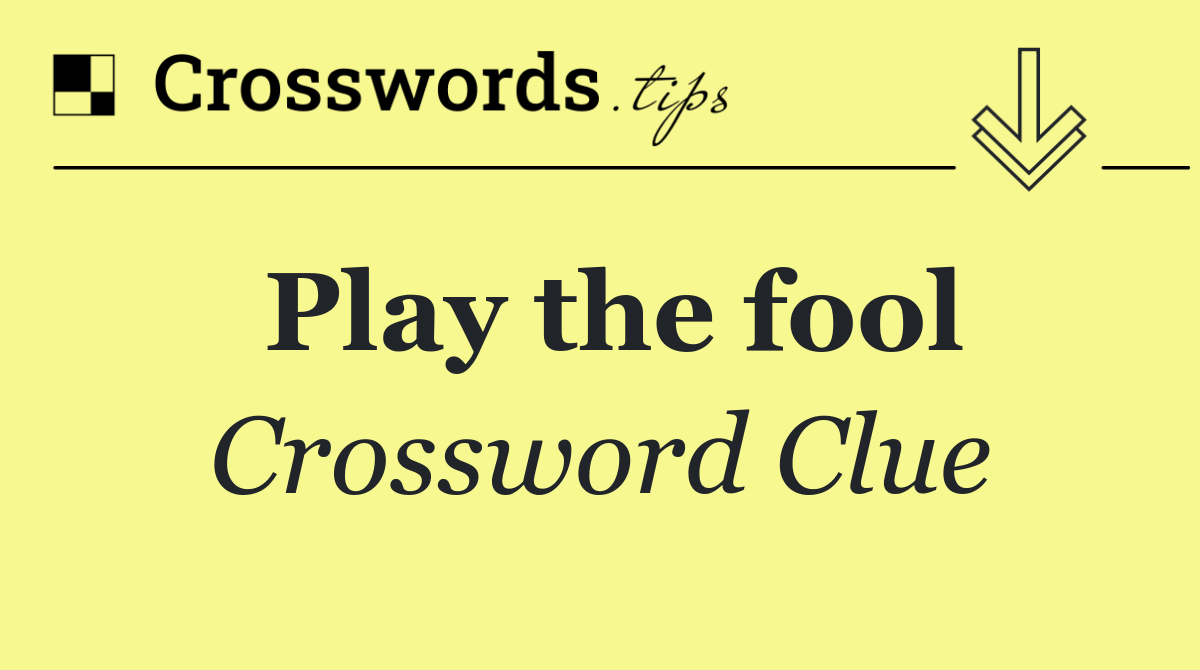 Play the fool