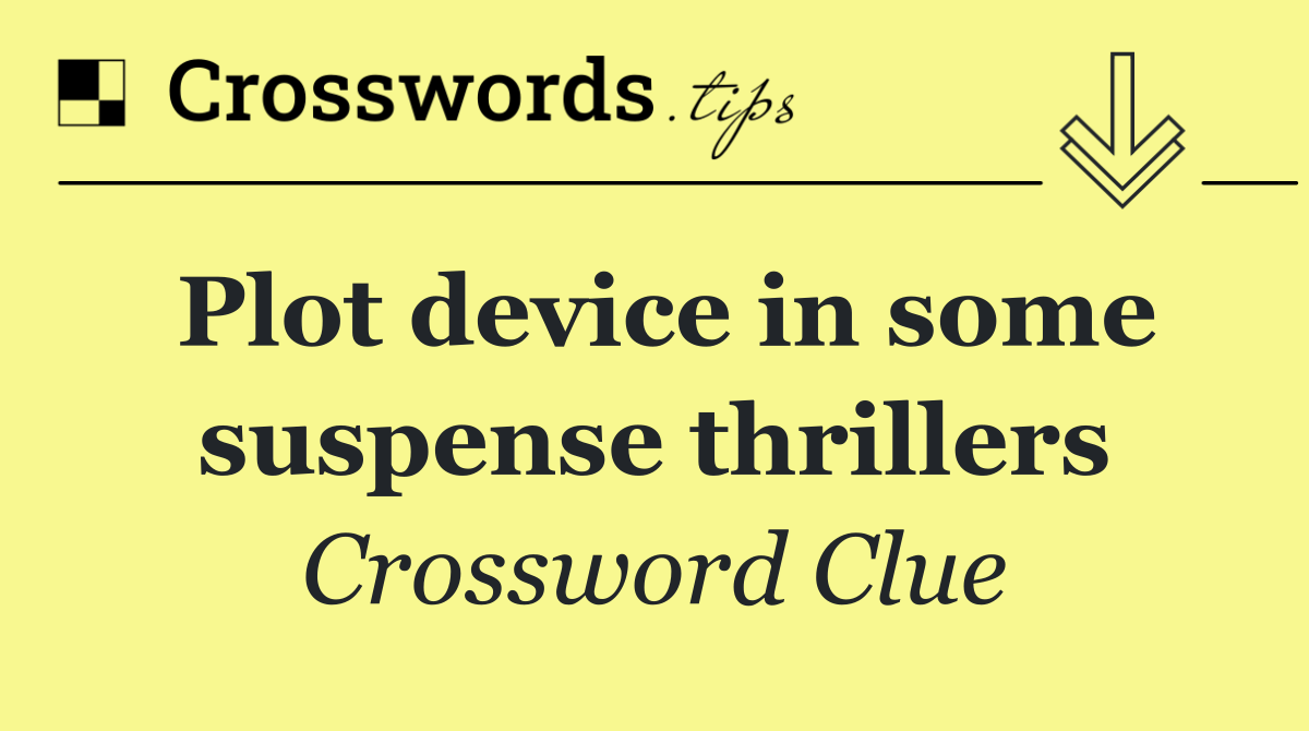 Plot device in some suspense thrillers