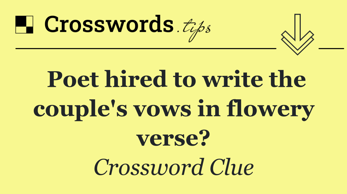 Poet hired to write the couple's vows in flowery verse?