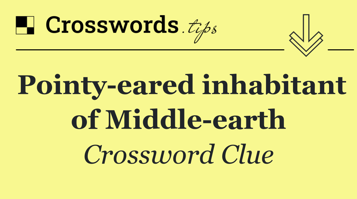 Pointy eared inhabitant of Middle earth