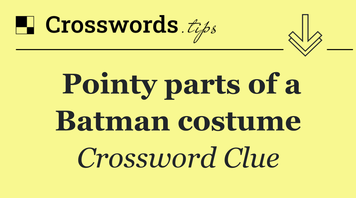Pointy parts of a Batman costume