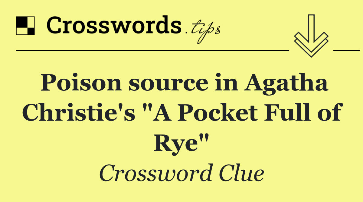 Poison source in Agatha Christie's "A Pocket Full of Rye"