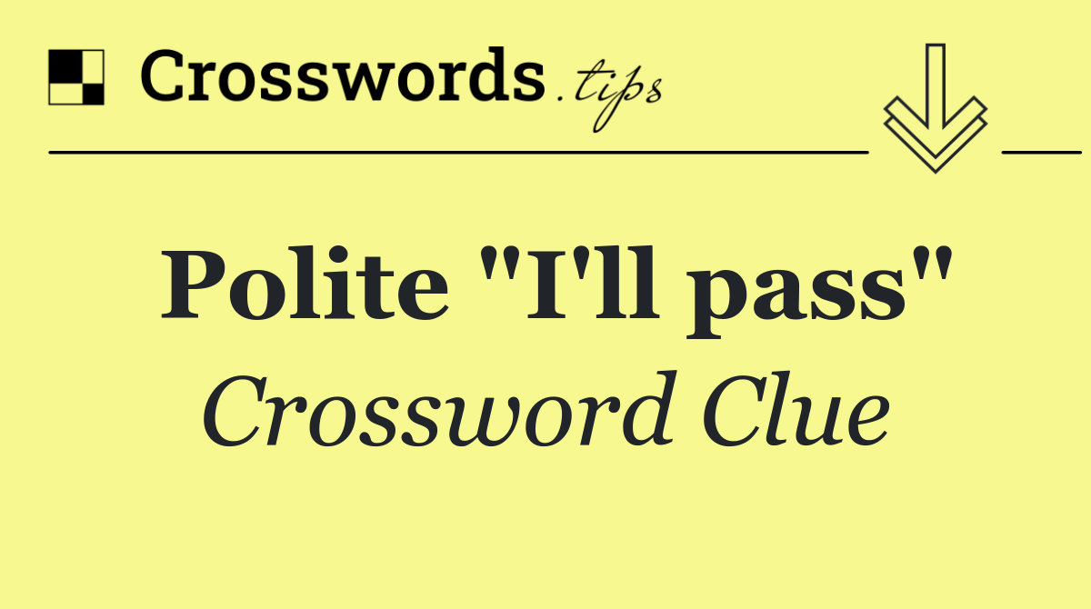 Polite "I'll pass"