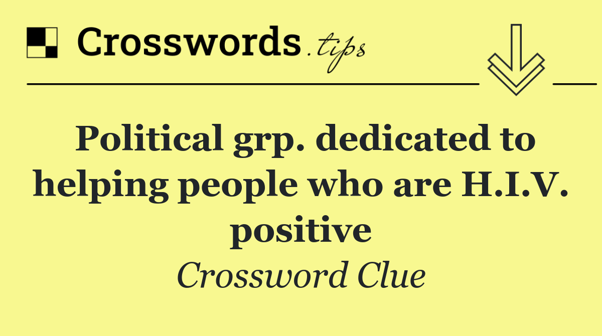 Political grp. dedicated to helping people who are H.I.V. positive