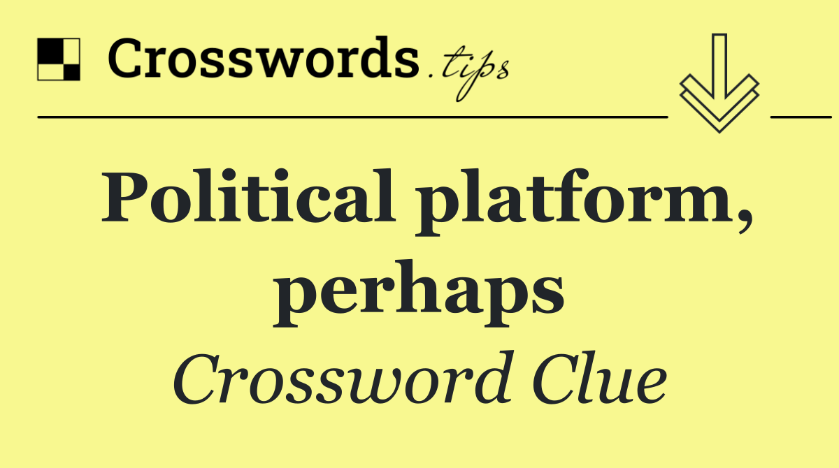 Political platform, perhaps