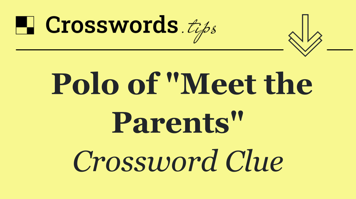Polo of "Meet the Parents"
