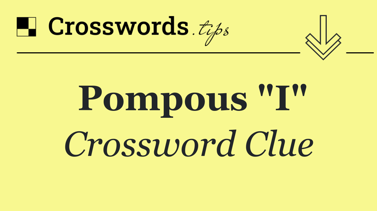 Pompous "I"