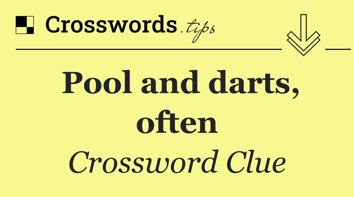 Pool and darts, often