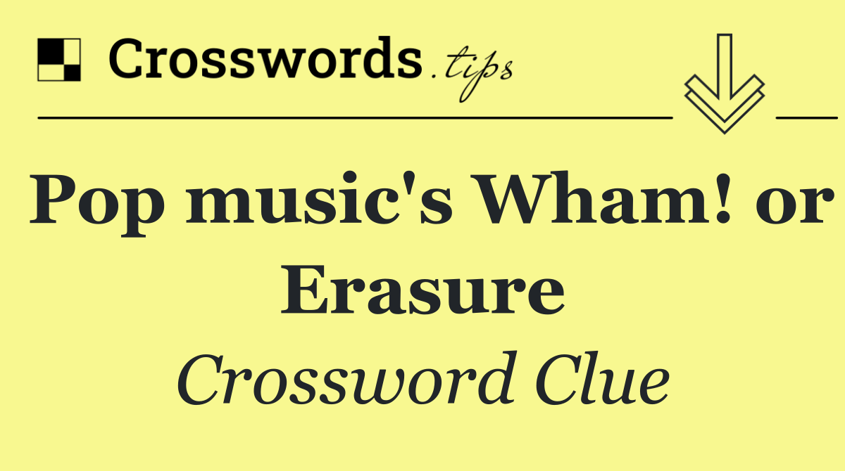 Pop music's Wham! or Erasure