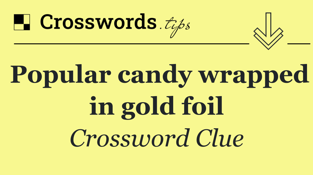 Popular candy wrapped in gold foil