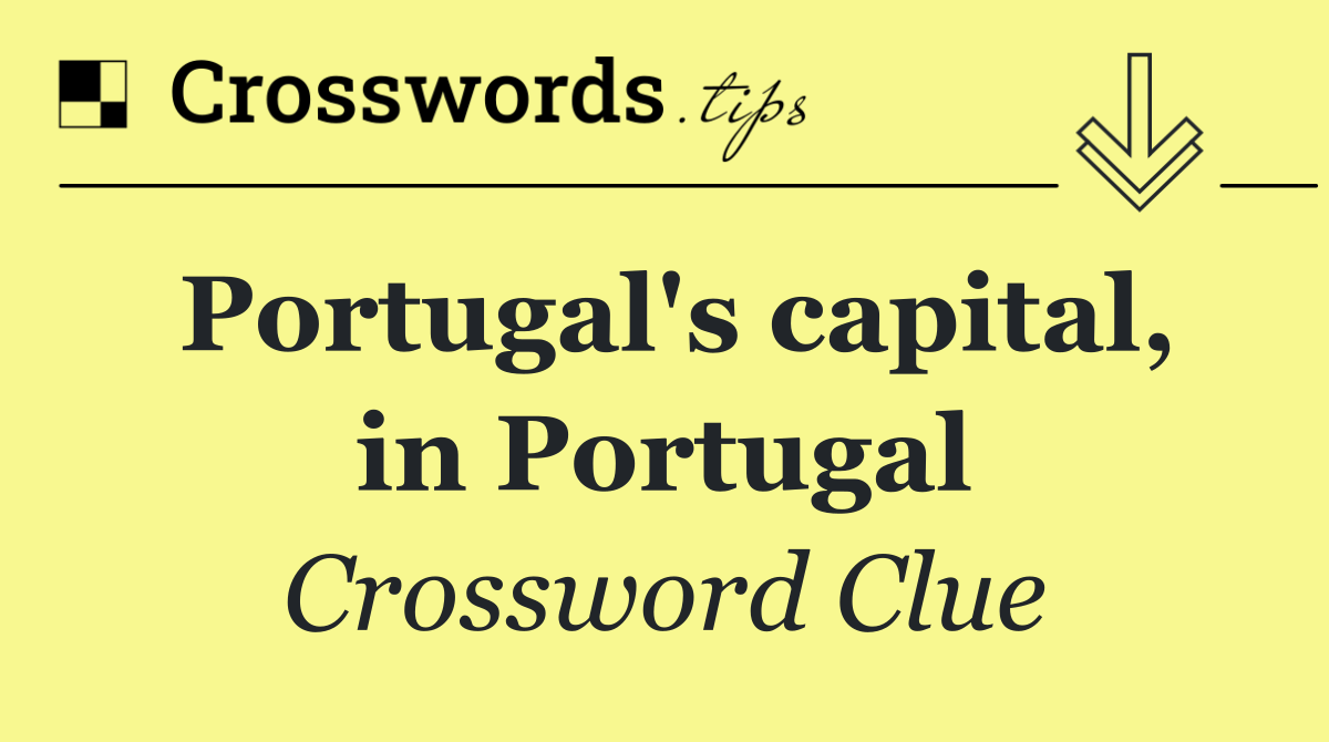 Portugal's capital, in Portugal