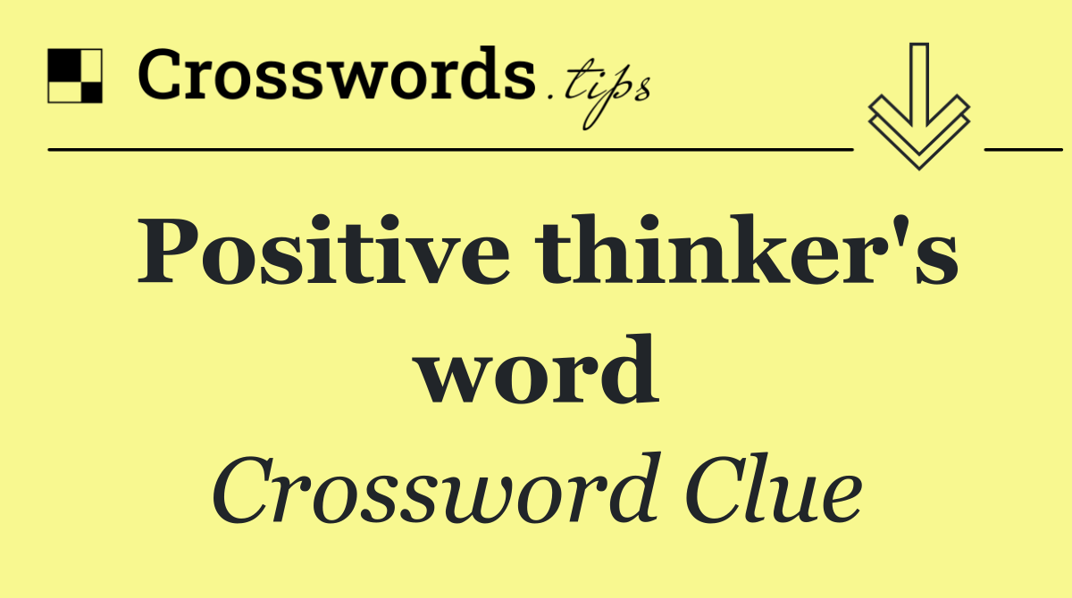 Positive thinker's word