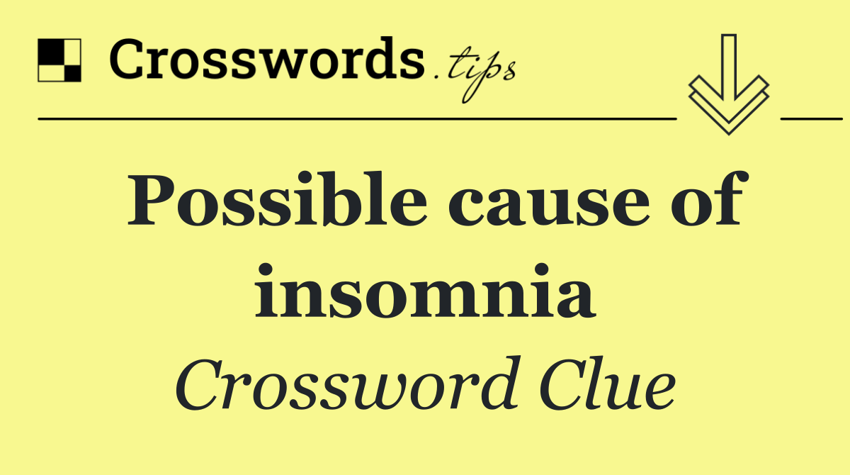 Possible cause of insomnia