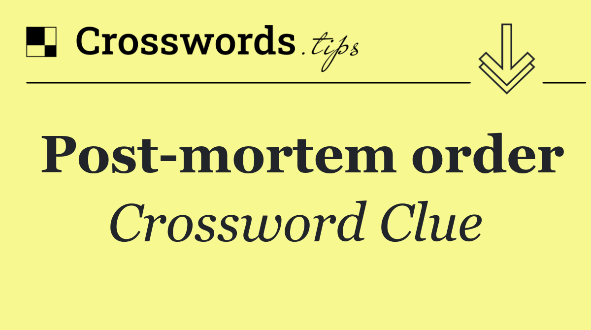 Post mortem order