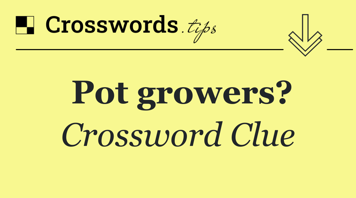 Pot growers?