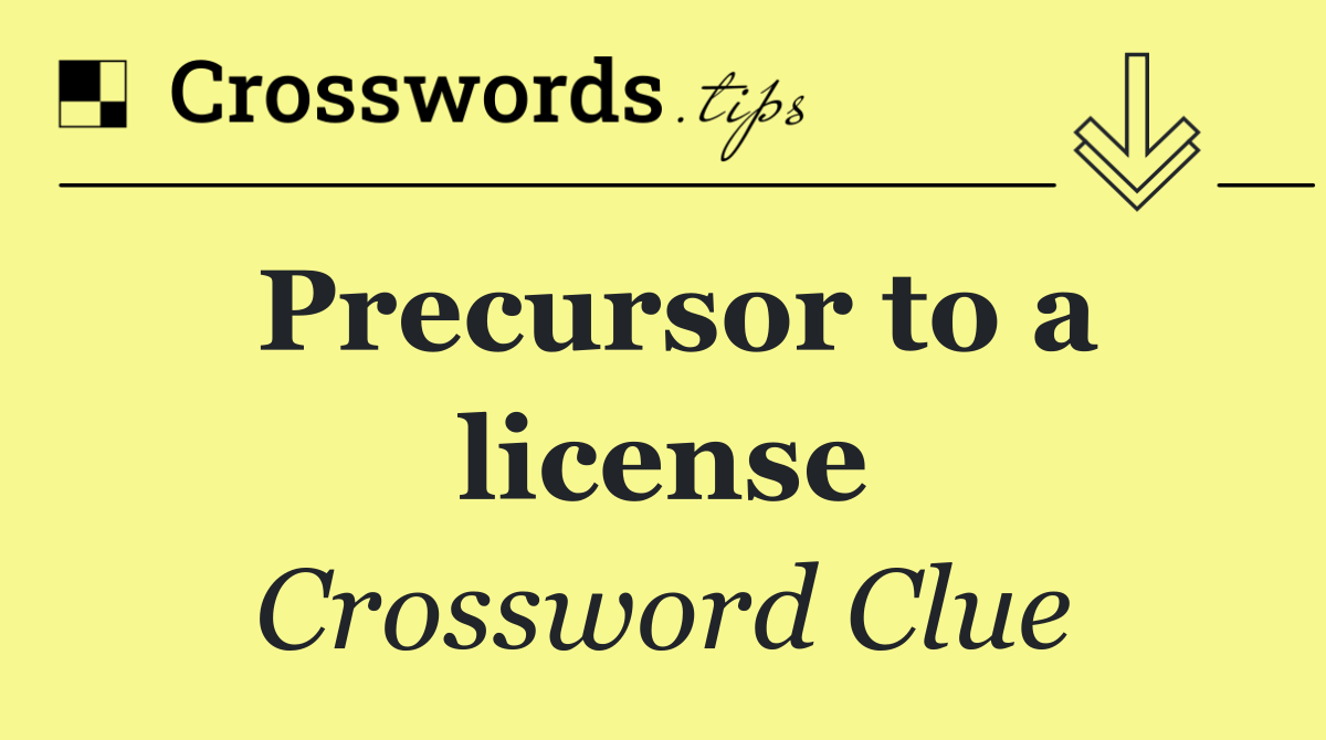 Precursor to a license