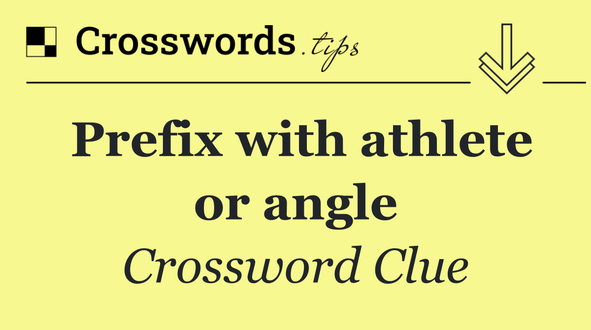 Prefix with athlete or angle