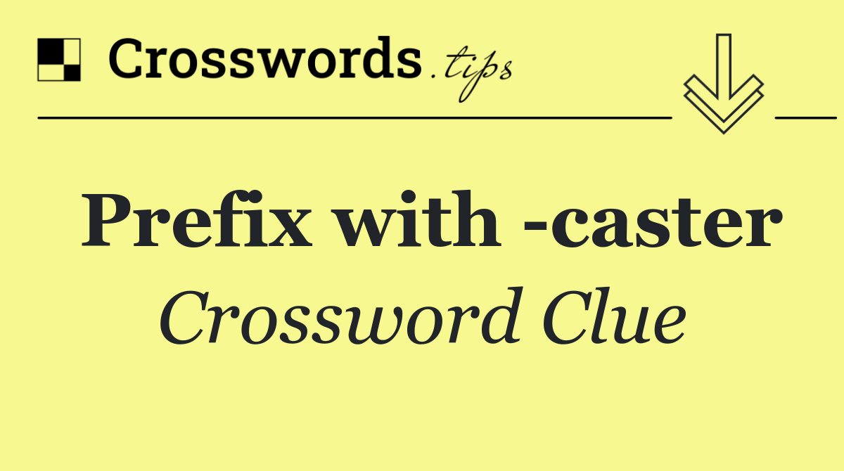 Prefix with  caster