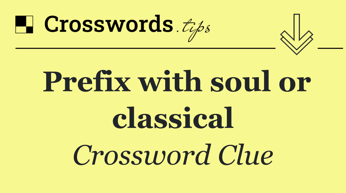 Prefix with soul or classical