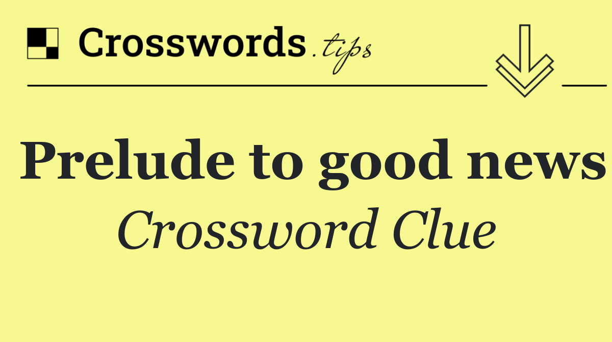 Prelude to good news