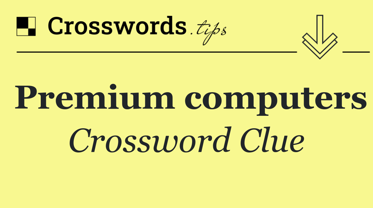 Premium computers