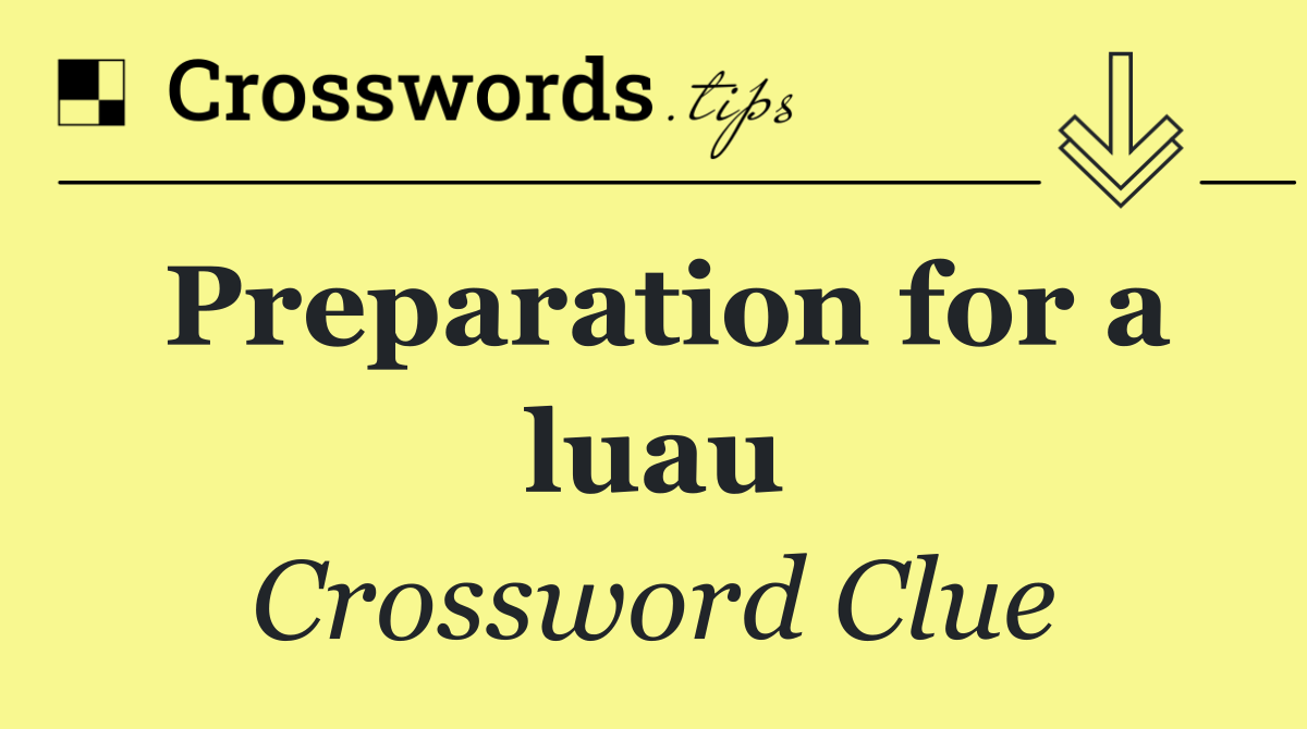 Preparation for a luau