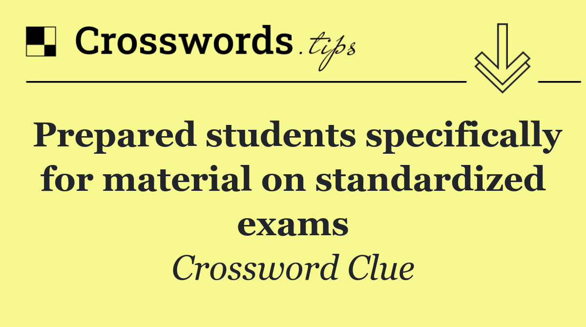 Prepared students specifically for material on standardized exams