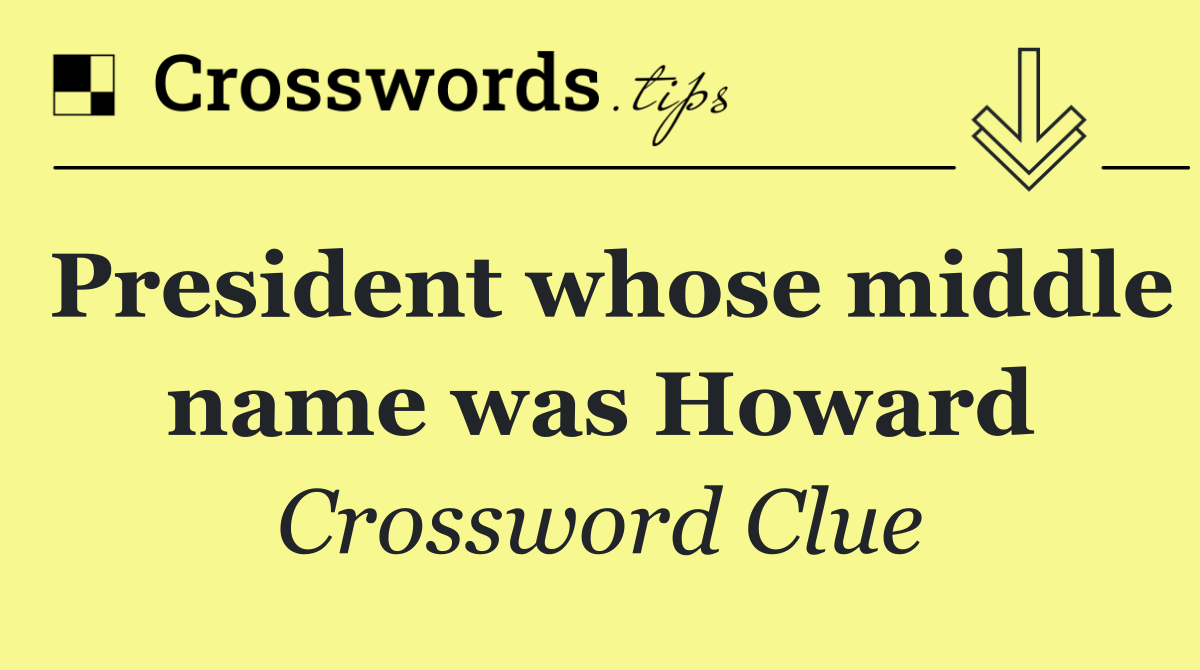 President whose middle name was Howard