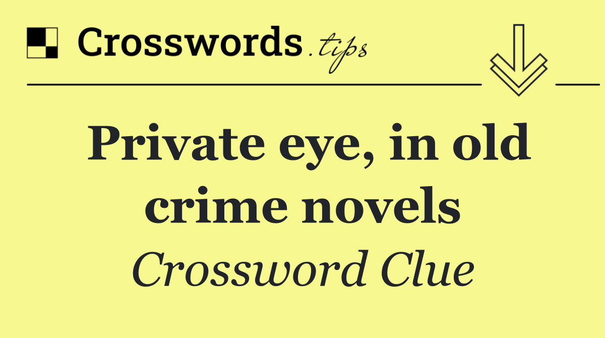 Private eye, in old crime novels