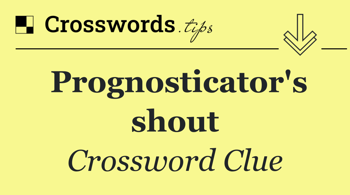 Prognosticator's shout