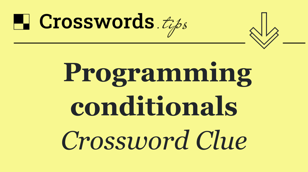 Programming conditionals